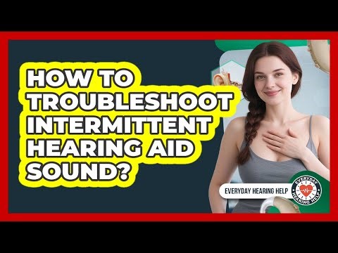 How To Troubleshoot Intermittent Hearing Aid Sound?