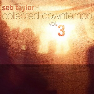 Seb Taylor - Collected Downtempo Vol. 3