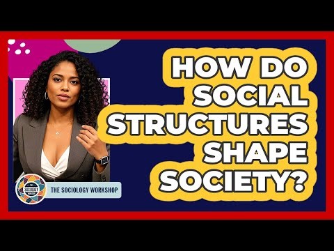 How Do Social Structures Shape Society?