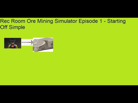 Rec Room Ore Mining Simulator Episode 1 - Starting Off Simple