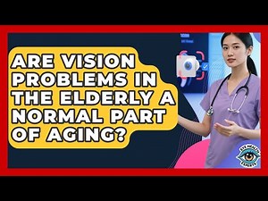 Are Vision Problems in the Elderly a Normal Part of Aging? | Eye Health Experts News