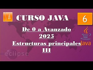 Curso Java 2025. Estructuras principales III. Vídeo 6