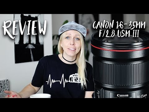 Review: Canon 16-35mm f/2.8 III lens - worth the price?