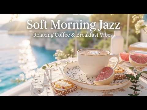 Soft Morning Jazz & Cozy Café Ambience for Relaxing Morning Coffee Time