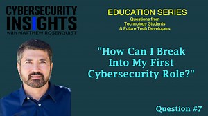Tech Education Series #7: How can I Break Into My First Cybersecurity Role?