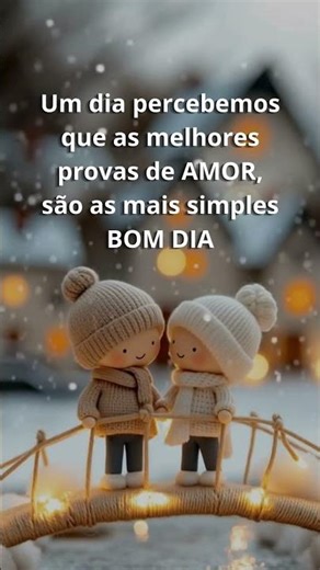 Um dia percebemos que as melhores provas de AMOR, são aas mais simples #bomdia