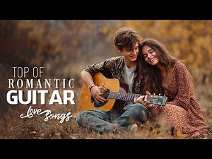 50 Romantic Guitar Melodies That Touch Your Heart 💕 Best Relaxing Instrumental Love Songs Playlist