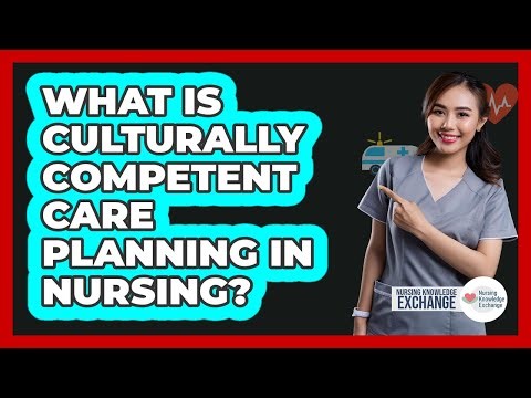 What Is Culturally Competent Care Planning In Nursing?