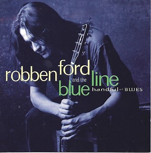 Robben Ford & The Blue Line - Handful Of Blues
