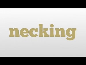 necking meaning and pronunciation