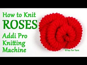 How to Knit ROSES on your Addi Pro Knitting Machine | Yay For Yarn
