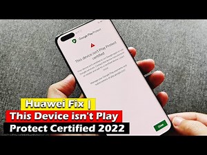 Huawei Fix | This Device isn't Play Protect Certified 2022