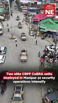 Two elite CRPF CoBRA units deployed in Manipur as security operations intensify
