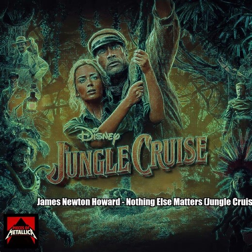 James Newton Howard – Nothing Else Matters (Jungle Cruise Version Part 1)