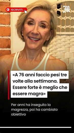 «A 76 anni faccio pesi tre volte alla settimana. Essere forte è meglio che essere magra»