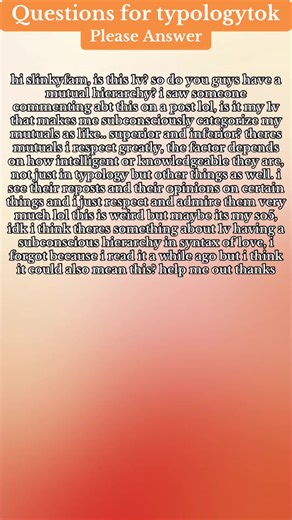 hi slinkyfam, is this 1v? so do you guys have a mutual hierarchy? i saw someone commenting abt this on a post lol, is it my 1v that makes me subconsciously categorize my mutuals as like.. superior and inferior? theres mutuals i respect greatly, the factor depends on how intelligent or knowledgeable they are, not just in typology but other things as well. i see their reposts and their opinions on certain things and i just respect and admire them very much lol this is weird but maybe its my so5, i