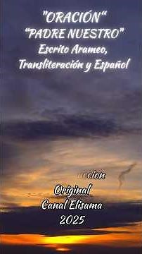 "ESTRENO" ORACIÓN PADRE NUESTRO Escrito Arameo, Transliteración y Español
