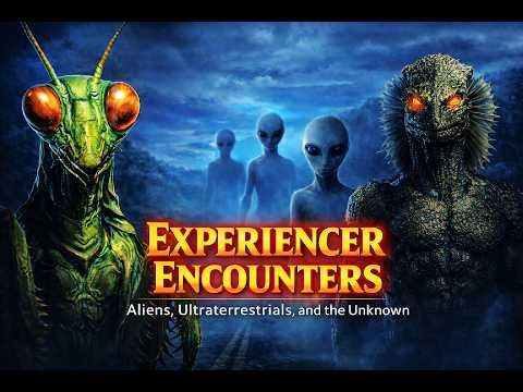 EXPERIENCER ENCOUNTERS: Aliens, Ultraterrestrials, & the Unknown