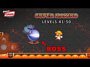 Super Makino - Levels 41-50 + BOSS