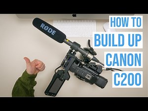 How To: Build Up Your Canon C200 from Hireacamera