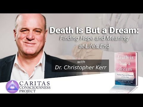 Death Is but a Dream: Deathbed Dreams and Visions, with Christopher Kerr, M.D.