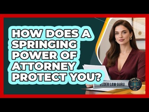 How Does A Springing Power Of Attorney Protect You? - Elder Law Guru