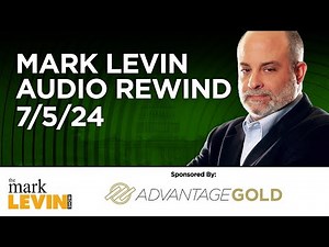 Mark Levin Audio Rewind - 7/5/24