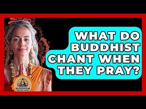 What Do Buddhist Chant When They Pray? - Buddhism Reflections