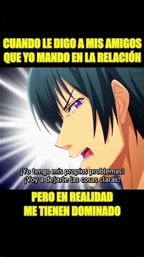 Cuando le digo a mis amigos que yo mando en la relación