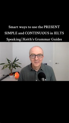 Smart ways to use the PRESENT SIMPLE and CONTINUOUS in IELTS Speaking | Keith's Grammar Guides #presentsimple #ieltsspeaking #keith #tiktoklearningcampaign #grammar