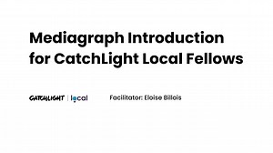 Mediagraph Introduction for CatchLight Local Fellows