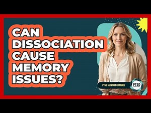 Can Dissociation Cause Memory Issues?
