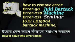 how to remove error Error 50 Error 220 Error 221,JUKI LK1900A,Juki Bartack Machine
