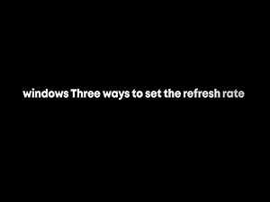 windows Three ways to set the refresh rate
