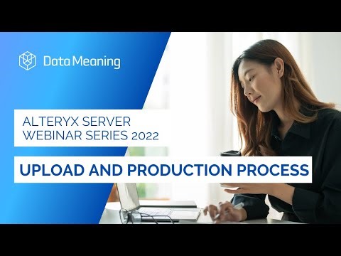 Alteryx Server Series 2022: Upload and Production Process