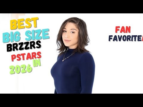 Best Big Size Brzzrs Prnstars in 2026//Fan Favorite