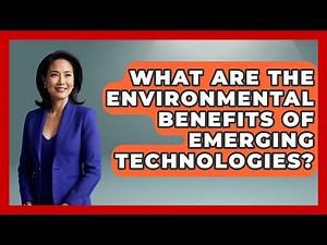 What Are the Environmental Benefits of Emerging Technologies? | Emerging Tech Insider