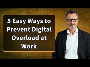 5 Easy Ways to Prevent Digital Overload at Work