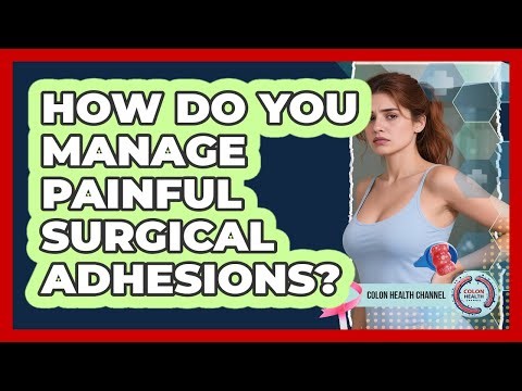 How Do You Manage Painful Surgical Adhesions?