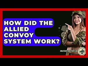 How Did The Allied Convoy System Work? - Military History HQ