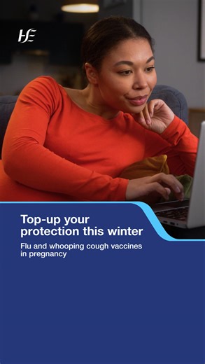 If you are pregnant, top-up your protection this winter with the flu and whooping cough vaccines. For more information, speak to your GP or midwife or visit hse.ie. | HSE Ireland