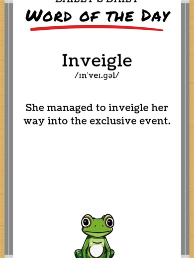 BD: Word of the Day - Inveigle 📖 Today's Word: Inveigle 🎙️ Pronunciation: /ɪnˈveɪ.ɡəl/ 🔍 Definition: Inveigle means to persuade someone by deception or flattery. It implies subtle manipulation. 🧠 Usage: She managed to inveigle her way into the exclusive event. ✏️ Daily Challenge: Can you use this word in your own sentence? Post your attempt as a comment! 🌐 Connect with Bailey: TikTok: @BDWordoftheDay Instagram: @BDWordoftheDay YouTube: @BDWordoftheDay #baileysdaily #bdwordoftheday #britishe