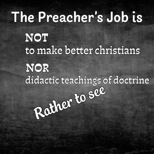 Preacher's job is NOT to ...