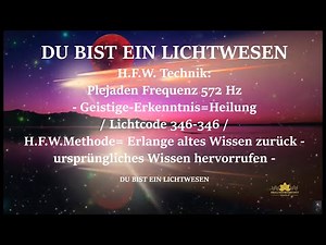 Plejaden Frequenz 572 Hz - Geistige-Erkenntnis=Heilung / Lichtcode 346-346 - DU BIST EIN LICHTWESEN