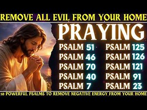 REMOVE ALL EVIL FROM YOUR HOME - 10 POWERFUL PSALMS TO REMOVE NEGATIVE ENERGY FROM YOUR HOME