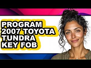How To Program 2007 Toyota Tundra Key Fob (Full Guide)