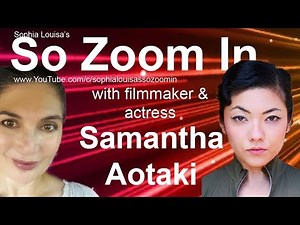 So Zoom In with Filmmaker & Actress Samantha Aotaki