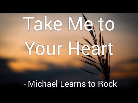Take me to your heart (Lyrics) - Michael Learns to Rock