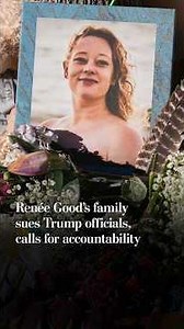 Renée Good’s family sues Trump officials, calls for accountability