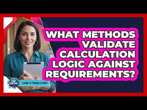 What Methods Validate Calculation Logic Against Requirements?